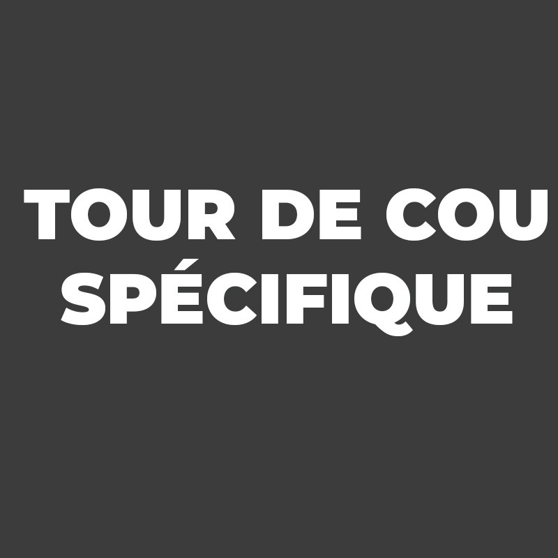 Tour de cou Spécifique